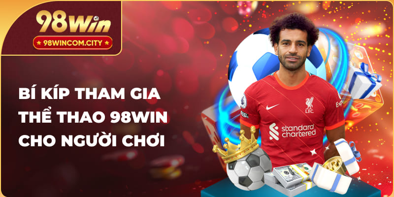 Tips vàng khi tham gia vào thể thao 98WIN cho người mới