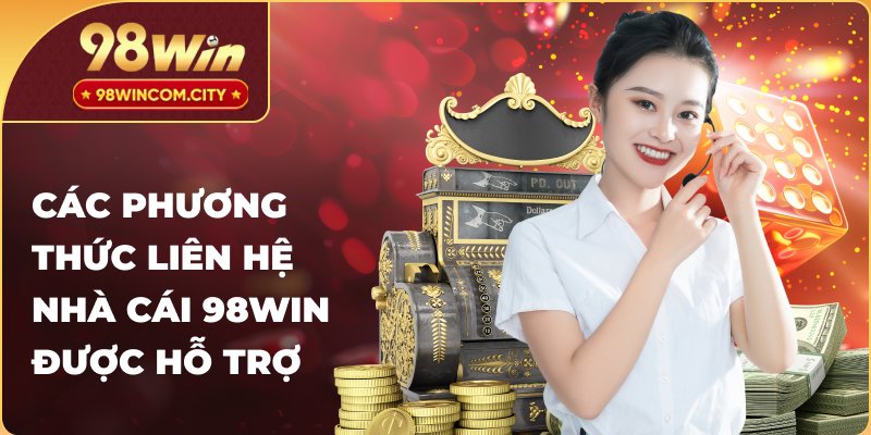 Các phương thức liên hệ nhà cái 98WIN được hỗ trợ