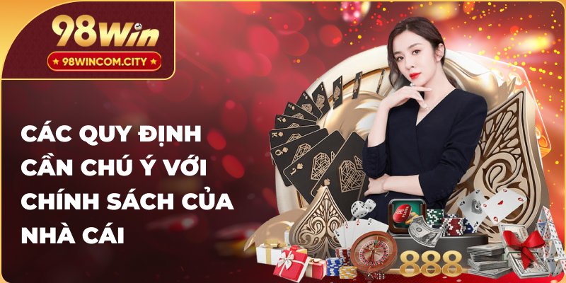 Các quy định cần chú ý với chính sách của nhà cái