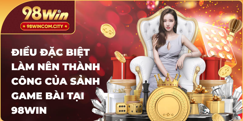 Ưu điểm làm nên thành công của game bài tại 98WIN