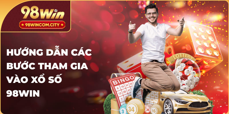 Hướng dẫn các bước tham gia vào xổ số 98Win