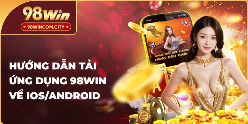 Hướng dẫn tải ứng dụng 98WIN về IOS/Android